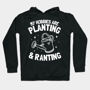 My Hobbies Are Planting & Ranting Gardening Gift Gardener Plants Hoodie